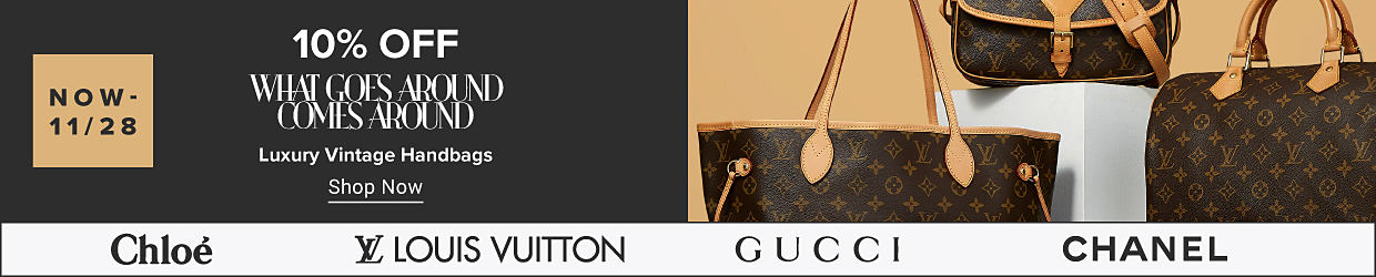 An image of three designer handbags. Now through November 28th. 10% off what goes around comes around, luxury vintage handbags. Shop Now. Chloe. Louis Vuitton. Gucci. Chanel.