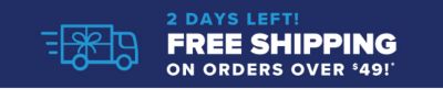 2 Days Left! Free Shipping on Orders over $49