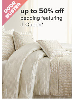 Doorbuster. Up to 50% off bedding featuring J. Queen. Image of a bed with beige bedding