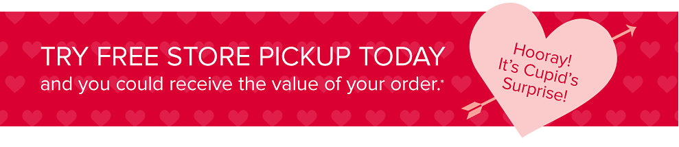 A graphic of a heart and arrow popping up that says Hooray, it's cupid's surprise! Try free store pickup today and you could receive the value of your order. Learn more. Surprise available to one customer, per store, per day, to receive the value of their order up to $575, including tax), when picked up in store or curbside. Now thru February 14th. Plus, get it in one hour or less! Extra 5% off with free store pick up. Learn more.