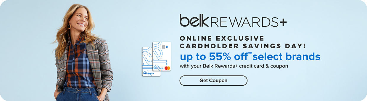 An image of a woman wearing a plaid shirt and blazer with jeans. A graphic of two Belk credit cards. Belk rewards plus. Online exclusive. Cardholder Savings Day! Up to 55% off select brands with your Belk Rewards Plus credit card and coupon. Get coupon.