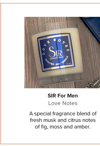 Image of candle. SIR for men. Love notes. A special fragrance blend of fresh musk and citrus notes of fig, moss and amber.