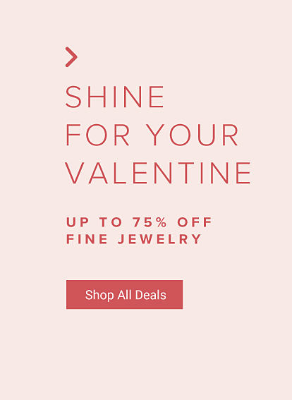 Shine for your Valentine. Up to 75% off fine jewelry. Shop all deals.