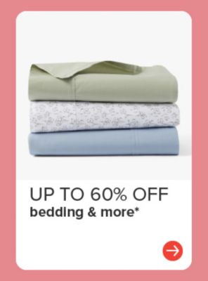 Up to 60% off bedding and more.