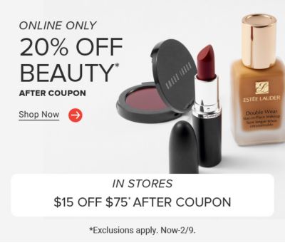 Image of various makeup products. Online only. 20% off beauty after coupon. Shop now. In stores $15 off $75 after coupon. Exclusions apply. Now to February 9.