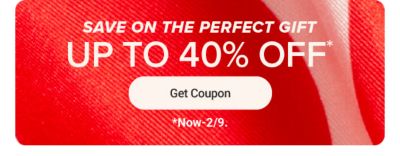 Save on the perfect gift. Up to 40% off. Get coupon. Now to February 9.