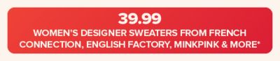 39.99 women's designer sweaters from English Factory, French Connection, Minkpink and more.