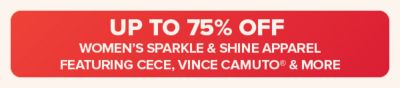 75% off women's sparkle and shine apparel featuring CeCe, Vince Camuto and more.
