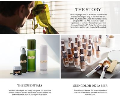 The Story. The journey began when Dr. Max Huber suffered burns in an experiment gone awry. To transform the look of his skin, he sought to unlock the legendary healing energies of the sea. After 12 years and 6,000 experiments, he perfected the sea kelp-infused elixir known as Miracle Broth. Today, this cell-renewing fermentation is at the heart of every La Mer product.