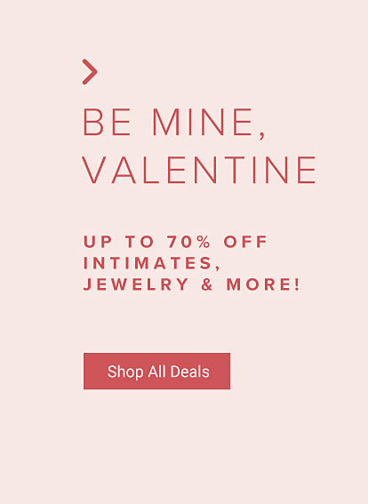 Be mine, Valentine. Up to 70% off intimates, jewelry and more. Shop all deals.