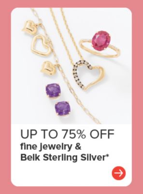 Up to 75% off fine jewelry and Belk Sterling Silver.