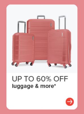 Up to 60% off luggage and more.