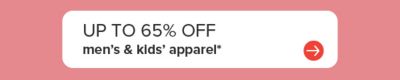 Up to 65% off men's and kids' apparel.