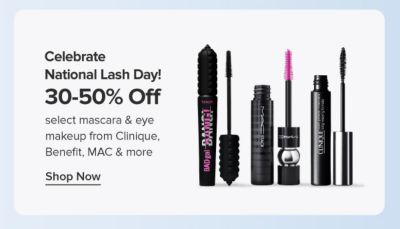 Celebrate National Lash Day! 30-50% off select mascara and eye makeup from Clinique, Benefit, MAC and more. Shop now. Various types of eye makeup.
