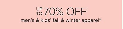 Up to 70% off men's and kids' fall and winter apparel. 