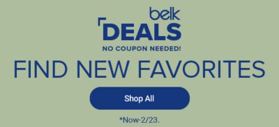 Belk deals. No coupon needed. Find new favorites. Shop all. Now until February 23rd.