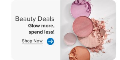 Beauty products. Beauty deals, glow more spend less. Shop now.