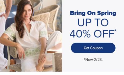 Bring on spring. Up to 40% off Get Coupon. Now until february 23rd.