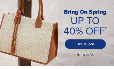 Bring on spring. Up to 40% off Get Coupon. Now until february 23rd.