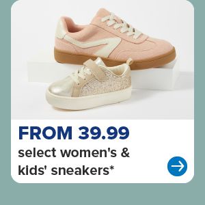 Two fashion sneakers. From 39.99 select women's and kids' sneakers.
