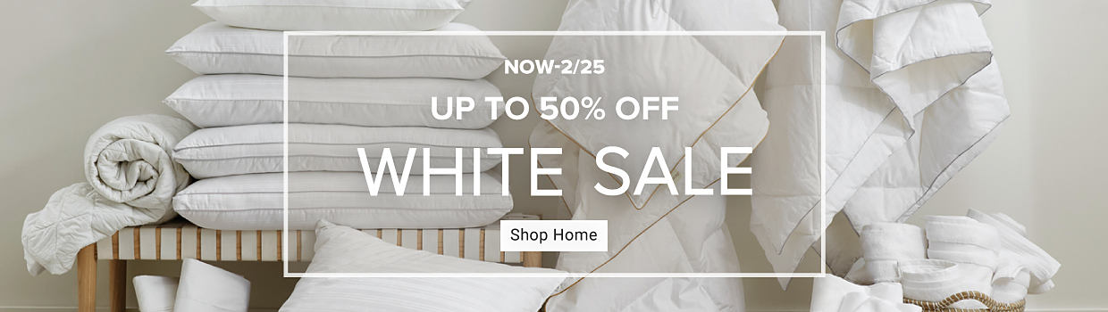 Image of various white pillows and linens. Now to February 25. Up to 50% off. White sale. Shop home.