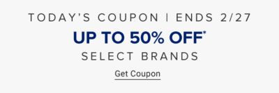Today's coupon. Ends February 27. Up to 50% off select brands. 