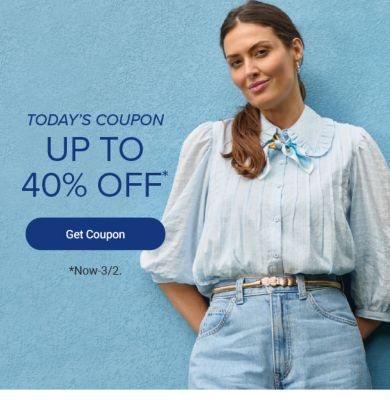 Today's coupon. Up to 40% off. Get coupon. Now to March 2.