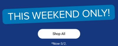 This weekend only. Shop all. Now to March 2.