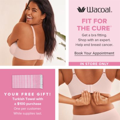 Wacoal Fit For The Cure. Get a bra fitting. Shop wiith an expert. Help end breast cancer. Book Your Appointment.