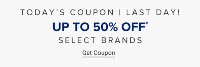 Today's coupon. Last day! Up to 50% off select brands. Get coupon. 