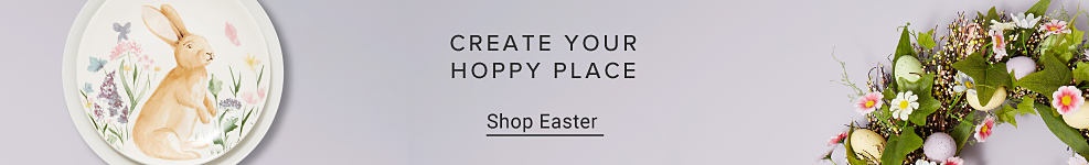 An image of a plate with a bunny on it and a spring wreath decorated with Easter eggs. Create your hoppy place. Shop Easter. 