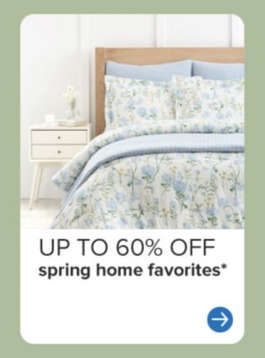 A floral bedding set. Up to 60% off spring home favorites.