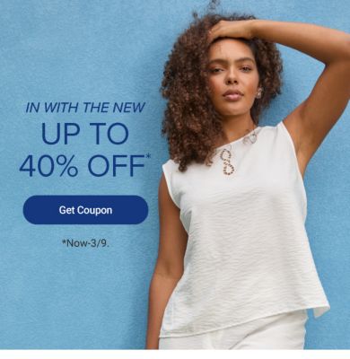 In with the new. Up to 40% off Get coupon. Now to March 9.