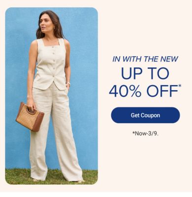 In with the new. Up to 40% off Get coupon. Now to March 9.