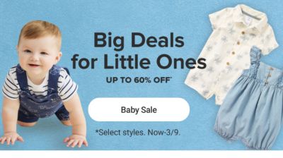 A baby boy in overalls. Up to 60% off apparel and accessories. Image of 2 baby onesies. Big deals for little ones. Baby Sale. Select styles. Now to March 9.
