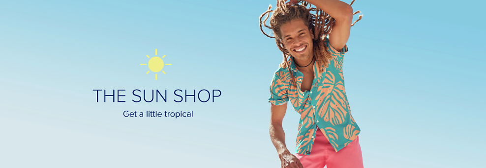 The Sun Shop. Get a little tropical.