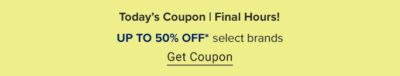 Today's coupon. Ends March 13. Up to 50% off select brands. Get coupon. 