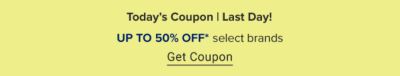 Today's coupon. Ends March 13. Up to 50% off select brands. Get coupon. 