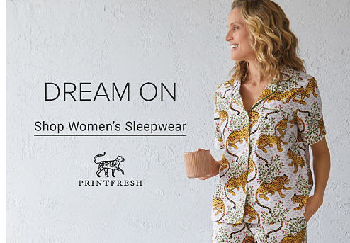 An image of a woman wearing pajamas. Dream on. Shop women's sleepwear. The Print Fresh logo.