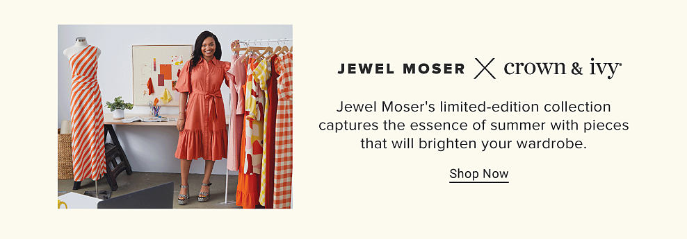 An image of a woman wearing an orange dress standing next to a rack of clothing. Jewel Moser times Crown and Ivy. Jewel Moser's limited edition collection captures the essence of summer with pieces that will brighten your wardrobe. Shop now.
