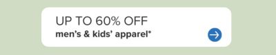 Up to 60% off men's and kids' apparel.