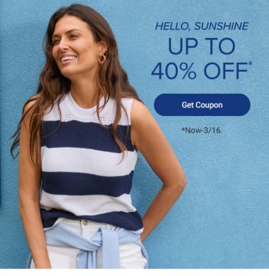 Hello sunshine. Up to 40% off. Get coupon. Now to March 16.