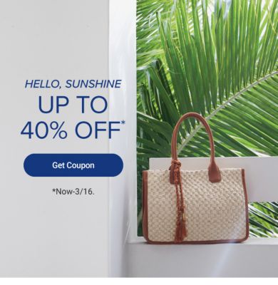 Hello sunshine. Up to 40% off. Get coupon. Now to March 16.