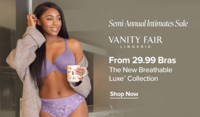 Semi-annual intimates sale. Vanity fair lingerie logo. From 29.99 bras. The new breathable luxe collection. Shop now. An image of a woman in intimates.
