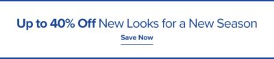 Up to 40% off new looks for a new season. Save now.