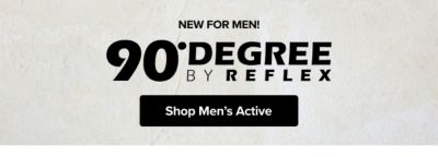 New for men. 90 degree by Reflex. Shop men's active.