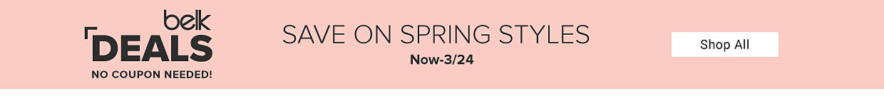 Belk Deals, no coupon needed. Save on spring styles. Now through March 24. Shop all.