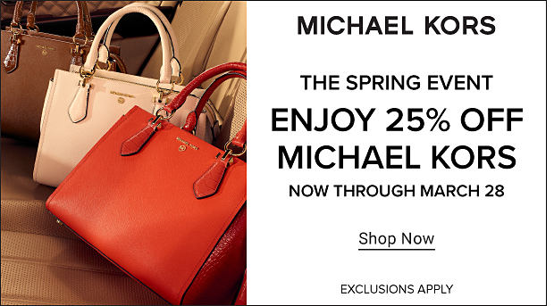 A brown purse, white purse and red purse. Michael Kors. The Spring event. Enjoy 25% off Michael Kors. Now through March 28th. Shop now. Exclusions apply