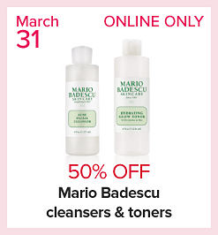 Image of skincare products. March 31. Online only. 50% off Mario Badescu cleansers and toners. 