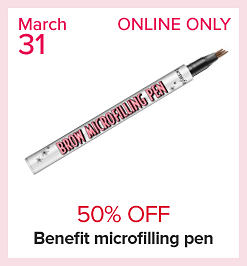 Image of a brow pencile. March 31. Online only. 50% off Benefit microfilling pen. 